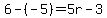 6-%28-5%29=5r-3