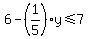 6-%281%2F5%29y%3C=7