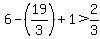 6-%2819%2F3%29%2B1%3E2%2F3
