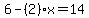 6-%282%29x+=+14
