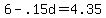 6-.15d=4.35