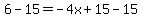 6-15+=+-4x%2B15-15