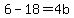 6-18=4b