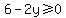 6-2y%3E=0