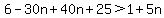 6-30n%2B40n%2B25%3E1%2B5n