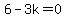 6-3k=0%7D%7D%0D%0A%7B%7B%7B-3k=-6