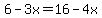 6-3x=16-4x