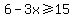 6-3x%3E=15