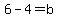 6-4+=+b