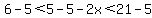 6-5%3C5-5-2x%3C21-5