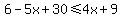 6-5x%2B30%3C=4x%2B9