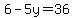 6-5y=36