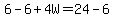 6-6%2B4W=24-6