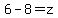 6-8=z