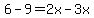 6-9=2x-3x