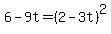 6-9t=%282-3t%29%5E2