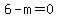 6-m=0