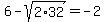 6-sqrt%282%2A32%29=-2