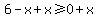6-x%2Bx%3E=0%2Bx