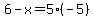 6-x=5%28-5%29