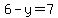 6-y=7