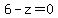 6-z=0