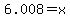 6.008+=+x