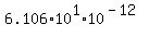 6.106+%2A+10%5E1+%2A+10%5E%28-12%29