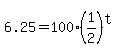 6.25+=+100%2A%281%2F2%29%5Et
