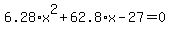 6.28%2Ax%5E2%2B62.8%2Ax-27=0