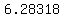6.28318