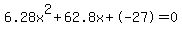6.28x%5E2%2B62.8x%2B-27+=+0