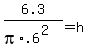 6.3%2F%28pi%2A.6%5E2%29=h