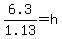 6.3%2F1.13=h