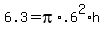 6.3+=+pi%2A.6%5E2+%2Ah