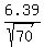6.39%2Fsqrt%2870%29