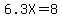 6.3X+=+8