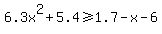 6.3x%5E2%2B5.4%3E=1.7-x-6
