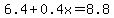 6.4%2B0.4x=8.8