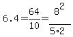 6.4=64%2F10=8%5E2%2F%285%2A2%29