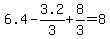 6.4+-+3.2%2F3++%2B+8%2F3+=+8