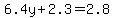 6.4y%2B2.3=2.8