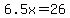 6.5x=26