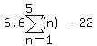 6.6sum%28%28n%29%2Cn=1%2C5%29-22