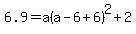 6.9=+a%28a-6+%2B6%29%5E2+%2B+2