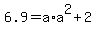 6.9=+a%2Aa%5E2+%2B+2