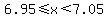 6.95%3C=x%3C7.05
