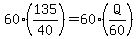 60%28135%2F40%29=60%28Q%2F60%29