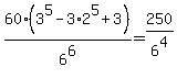 60%283%5E5+-+3%2A2%5E5+%2B+3%29%2F6%5E6+=+250%2F6%5E4+
