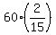 60%2A%282%2F15%29